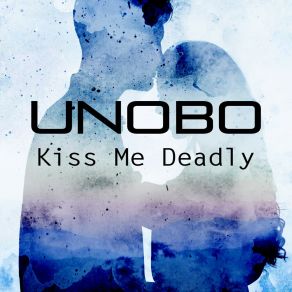 Download track Kiss Me Deadly (Dance Club Mix) Unobo