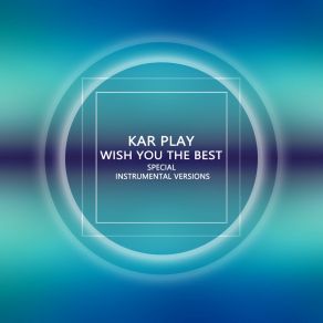 Download track Wish You The Best (Edit Instrumental Without Piano) Kar Play