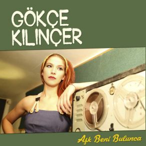 Download track Aşk Beni Bulunca Gökçe Kılınçer