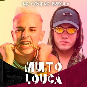 Download track Muito Louca Mc Brisola, MC G15