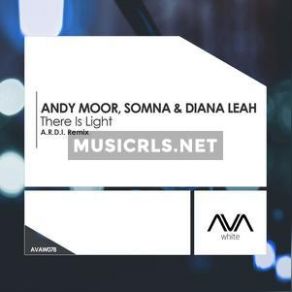 Download track There Is Light (A. R. D. I. Extended Remix) Andy Moor, Somna, Diana Leah