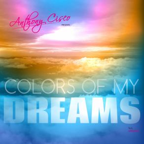 Download track Colors Of My Dreams (Radio Edit) Anthony Cisco