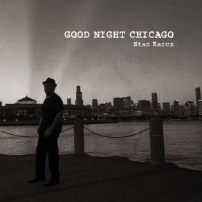 Download track Goodnight Chicago Stan Karcz