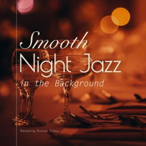 Download track A Smooth Night Of Jazz Relaxing Guitar Crew