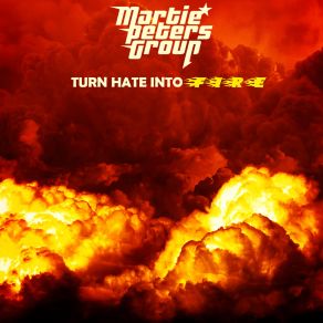 Download track Turn Hate Into Fire Martie Peters Group