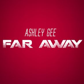 Download track Far Away (Instrumental) Ashley GeeΟΡΓΑΝΙΚΟ