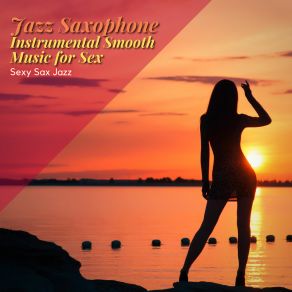 Download track Sex And Saxophone Jazz Sexy Sax Jazz