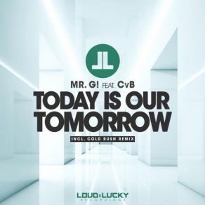 Download track Today Is Our Tomorrow (Cold Rush Edit) Mr. G, Cvb