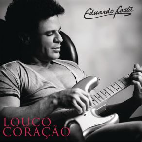 Download track Louco Coração Eduardo Costa