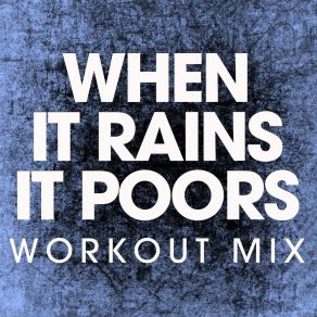 Download track When It Rains It Pours (Extended Workout Remix) Power Music Workout