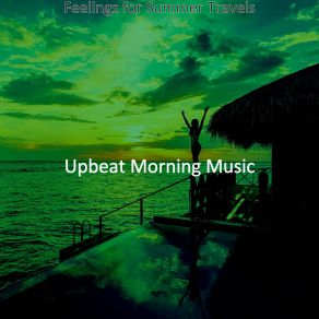 Download track Lively Ambiance For Traveling Upbeat Morning Music