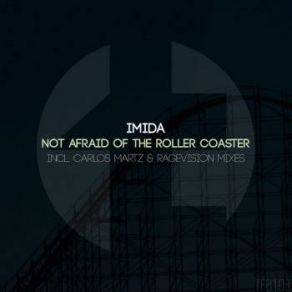 Download track Not Afraid Of The Roller Coaster (RageVision Remix) Imida