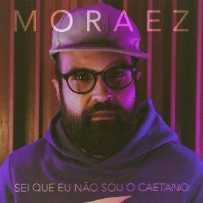 Download track Sei Que Eu Não Sou O Caetano Moraez