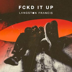 Download track FCKD IT UP Langston Francis