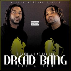 Download track Dread Bang Dino Tha Don, E BrockKing Caddi