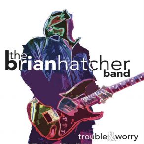 Download track Oh Well Brian Hatcher Band