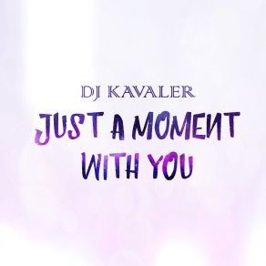 Download track Just A Moment With You DJ Kavaler