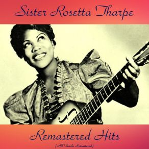 Download track The Lonesome Road, Vol. 2 (Remastered 2016) Sister Rosetta Tharpe