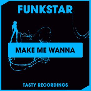 Download track Make Me Wanna (Original Mix) Funkstar