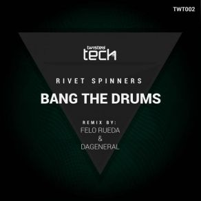 Download track Bang The Drums Rivet Spinners