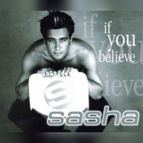 Download track If You Believe (Let It Out Mix) Sasha