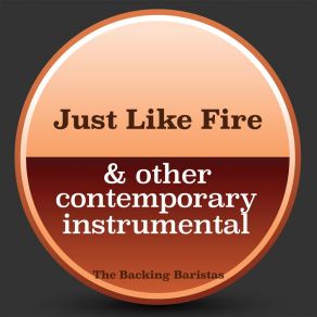 Download track Just Like Fire (Instrumental Version) The Backing BaristasTracks Reporter