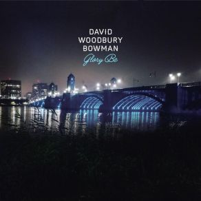 Download track Glory Be David Woodbury BowmanSarah Miller, Jon Bonner, Pat Hanlin