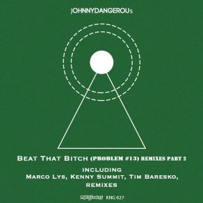 Download track Beat That Bitch (Problem # 13) (Kenny Summit Remix) Johnny DangerousKenny Summit