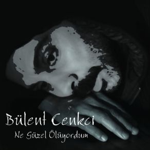 Download track Ne Güzel Ölüyordum Bülent Cenkci