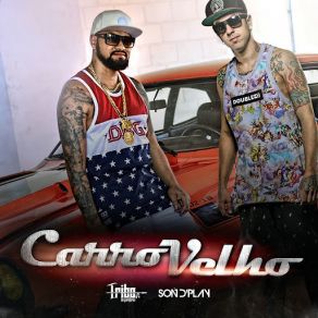 Download track SonDPlay & Tribo Da Periferia - Carro Velho Tribo Da PeriferiaSonDPlay