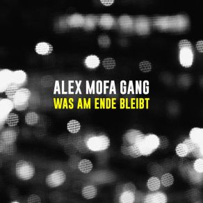 Download track Was Am Ende Bleibt Alex Mofa Gang