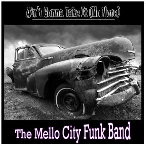 Download track Ain't Gonna Take It (No More) The Mello City Funk BandNo More