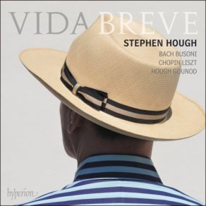 Download track Hough: Piano Sonata No. 4 'Vida Breve' Liszt, Chopin, Gounod, Stephen Hough, Busoni, Hough