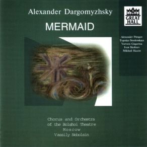 Download track 08.20. Act IV. Scene 1. Scene And Aria Of The Mermaid Aleksandr Sergeevich Dargomyjskii