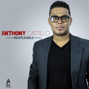 Download track Inexplicable Anthony Castillo