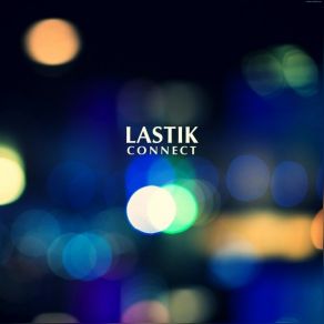 Download track Connect (Original Mix) Lastik