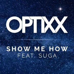 Download track Show Me How (Radio Edit) OPTIXXSuga