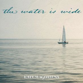 Download track The Water Is Wide Kate Magdalena