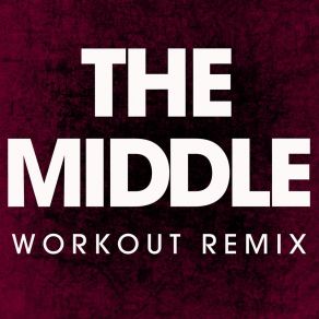 Download track The Middle (Workout Remix) Power Music Workout