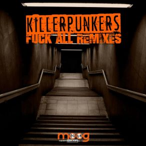 Download track Fuck All (Killerpunkers Re-Work Mix) Killerpunkers