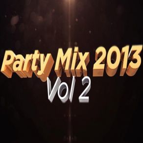 Download track Party Mix 2013 Vol 2 - Dj Epsilon DJ Epsilon