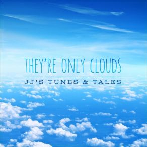 Download track They're Only Clouds JJ's Tunes