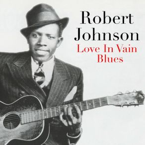 Download track Love In Vain Blues Robert Johnson