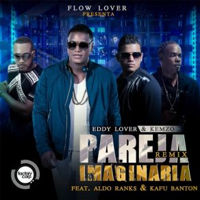 Download track Pareja Imaginaria (Remix) [Kemzo, Aldo Ranks & Kafu Banton] Eddy LoverAldo Ranks, Kafu Banton