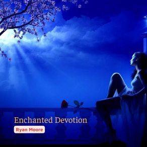 Download track Enchanted Devotion Ryan Moore