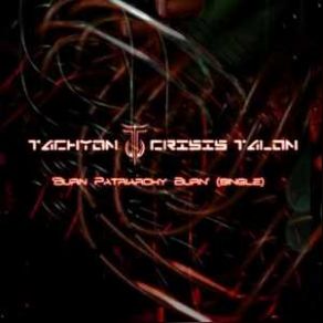 Download track Burn Patriarchy Burn (Soul Burner Mix) Tachyon Crisis Talon