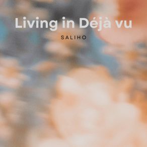 Download track Living In DeJa Vu SALIHO