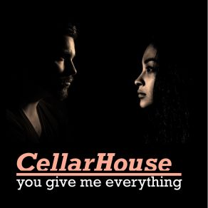 Download track You Give Me Everything CellarHouse