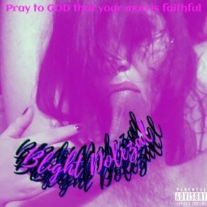 Download track Pray To God That Your Man Is Faithful / Incel Boys (Cumplete Version) Blight Dolezal