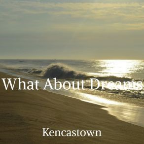 Download track What About Dreams Kencastown